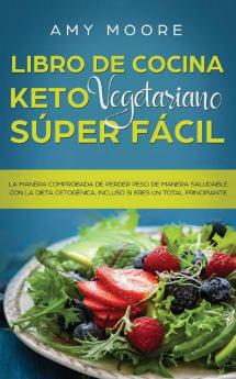 Libro de cocina Keto Vegetariano Súper Fácil: La manera comprobada de perder peso de manera saludable con la dieta cetogénica incluso si eres un total principiante