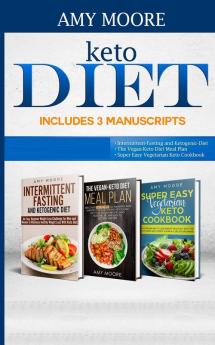 Keto Diet Includes 3 Manuscripts: intermittent fasting and ketogenic diet Book 2- The Vegan Keto Diet Meal Plan Book 3- Super Easy Vegetarian Keto Cookbook