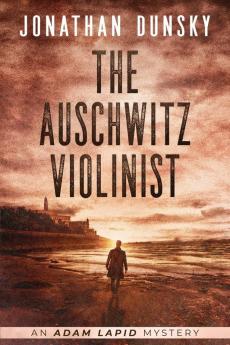 The Auschwitz Violinist: 3 (Adam Lapid Mysteries)