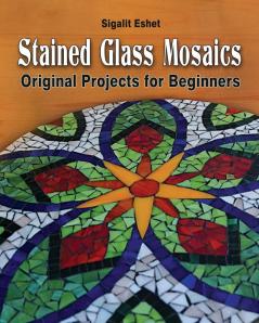 Stained Glass Mosaics: Original Projects for Beginners: 7 (Art and Crafts)