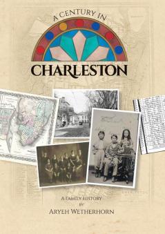 A Century in Charleston - Wetherhorn Family 1840-1940