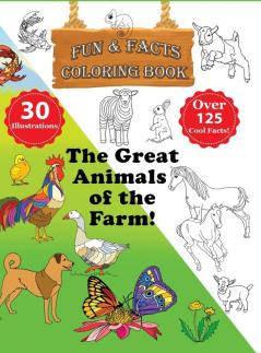 The Great Animals of the Farm! - Fun & Facts Coloring Book