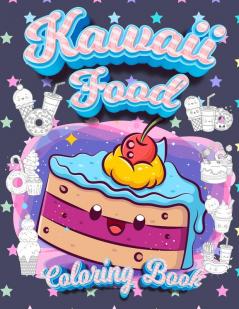 Kawaii Food Coloring Book: Super Cute Food Coloring Book For Adults and Kids of all ages 30 adorable & Relaxing Easy Kawaii Food And Drinks Coloring Pages