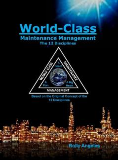 World Class Maintenance Management: The 12 Disciplines