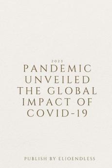 Pandemic Unveiled The Global Impact of COVID-19