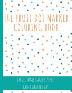 The Fruit Dot Marker Coloring Book