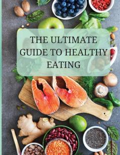 The Ultimate Guide to Healthy Eating