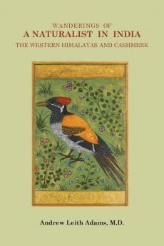 Wanderings of a Naturalist in India the Western Himalayas and Cashmere