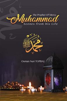The Prophet of Mercy - Muhammad: Scenes from his Life