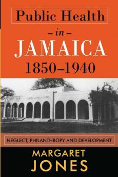 Public Health in Jamaica 1850-1940