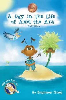 A Day in the Life of Axel the Ant (Pilly the Pelican Book)