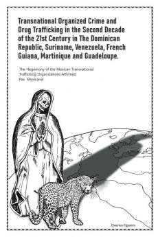 Transnational Organized Crime and Drug Trafficking in the Second Decade of the 21st Century in the Dominican Republic Suriname Venezuela French Guiana Martinique and Guadeloupe