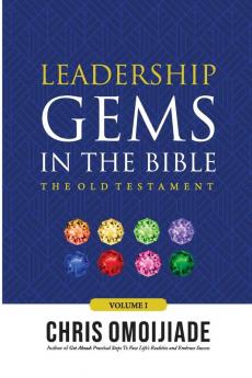 Leadership Gems in the Bible-The Old Testament Volume 1