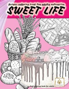 SWEET LIFE BAKERY coloring book for adults relaxation food coloring book for adults: dessert and food coloring books for adults