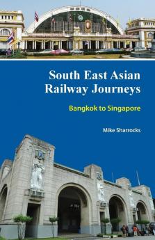 South East Asian Railway Journeys: Bangkok to Singapore: 1