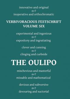 Verbivoracious Festschrift Volume Six: The Oulipo