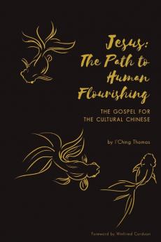 Jesus: The Path to Human Flourishing: The Gospel for the Cultural Chinese