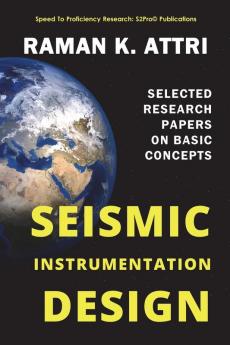 Seismic Instrumentation Design: Selected Research Papers on Basic Concepts (R. Attri Instrumentation Design Series (Seismic))