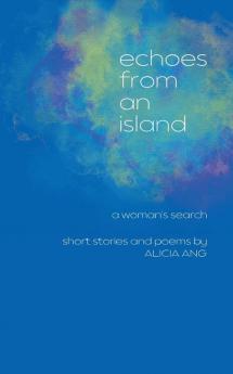 Echoes from an Island: A Woman's Search Short Stories and Poems