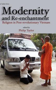 Modernity and Re-enchantment: Religion in Post-revolutionary Vietnam