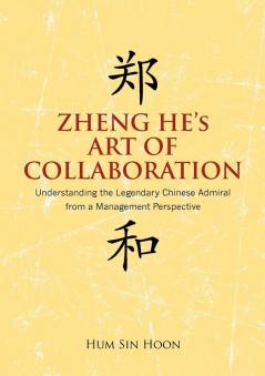 Zheng He's Art of Collaboration: Understanding the Legendary Chinese Admiral from a Management Perspective