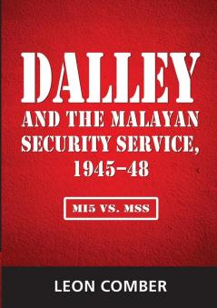 Dalley and the Malayan Security Service 1945-48