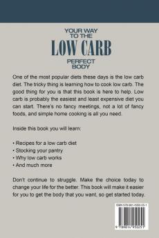 Low Carb Recipes Cookbook - Low Carb Your Way To The Perfect Body: Cut The Calories Cut The Fat