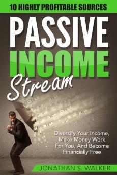 Passive Income Streams - How To Earn Passive Income: How To Earn Passive Income - Diversify Your Income Make Money Work For You And Become Financially Free