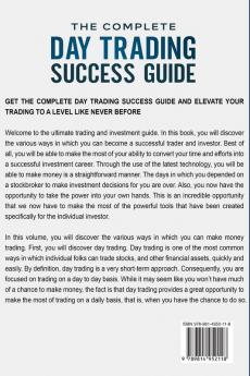 Day Trading: THE COMPLETE DAY TRADING SUCCESS GUIDE - How To Day Trade For Consistent Profits Daily