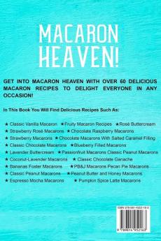 Macarons Recipe For Beginners: MACARON HEAVEN! 60 Macaron Recipes To Delight Everyone