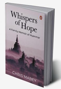 Whispers of Hope: A Family Memoir of Myanmar