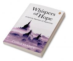 Whispers of Hope: A Family Memoir of Myanmar