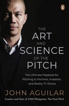 The Art and Science of the Pitch: The Ultimate Playbook for Pitching to Partners Investors and Reality TV Shows