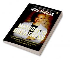 Methods to Greatness: Lessons of the Mind Body and Soul from Asia’s Top Entrepreneurs Athletesand Icons