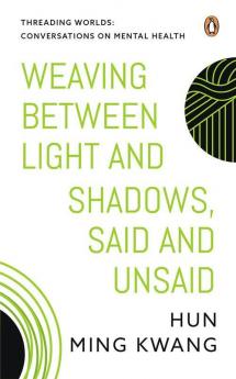 Threading Worlds: Conversations on Mental Health - Weaving between Light and Shadows Said and Unsaid