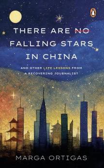 There are No Falling Stars in China and Other Life Lessons from a recovering Journalist