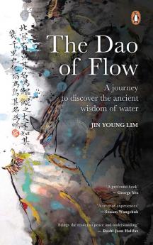 The Dao of Flow: A Journey to Discover the Ancient Wisdom of Water