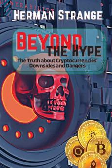 Beyond the Hype-The Truth about Cryptocurrencies' Downsides and Dangers