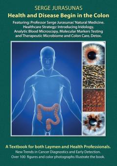 Health and Disease Begin in the Colon: Featuring: Professor Serge Jurasunas' Natural Medicine. Healthcare Strategy: Introducing Iridology Analytic ... Therapeutic Microbiome and Colon Care Detox.