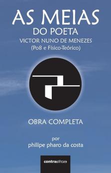 As Meias Do Poeta Victor Nuno De Menezes (Po8 E Físico-Teórico): Obra Completa (Poesia E Fragmentos) (Portuguese Edition)