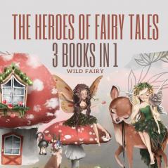 The Heroes of Fairy Tales: 3 Books In 1