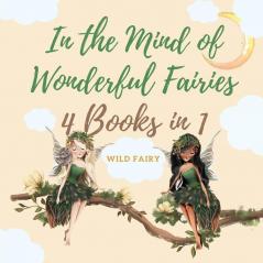 In the Mind of Wonderful Fairies: 4 Books in 1