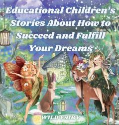 Educational Children's Stories About How to Succeed and Fulfill Your Dreams: 4 Books in 1