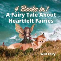 A Fairy Tale About Heartfelt Fairies: 4 Books in 1