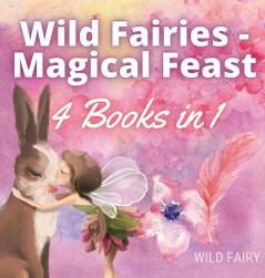 Wild Fairies - Magical Feast: 4 Books in 1