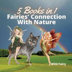 Fairies' Connection With Nature: 5 Books in 1