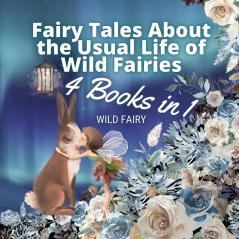 Fairy Tales About the Usual Life of Wild Fairies: 4 Books in 1