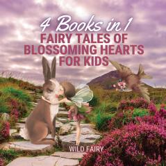 Fairy Tales of Blossoming Hearts for Kids: 4 Books in 1