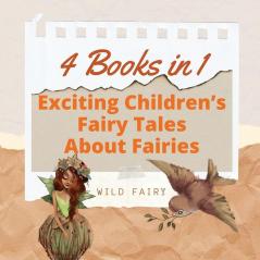 Exciting Children's Fairy Tales About Fairies: 4 Books in 1