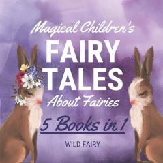 Magical Children's Fairy Tales About Fairies: 5 Books in 1